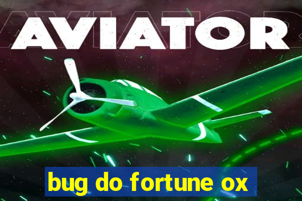 bug do fortune ox